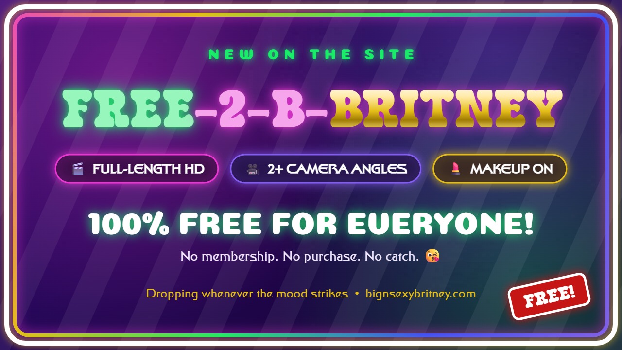 Free-2-B-Britney: full-length HD vids, 100% free for everyone